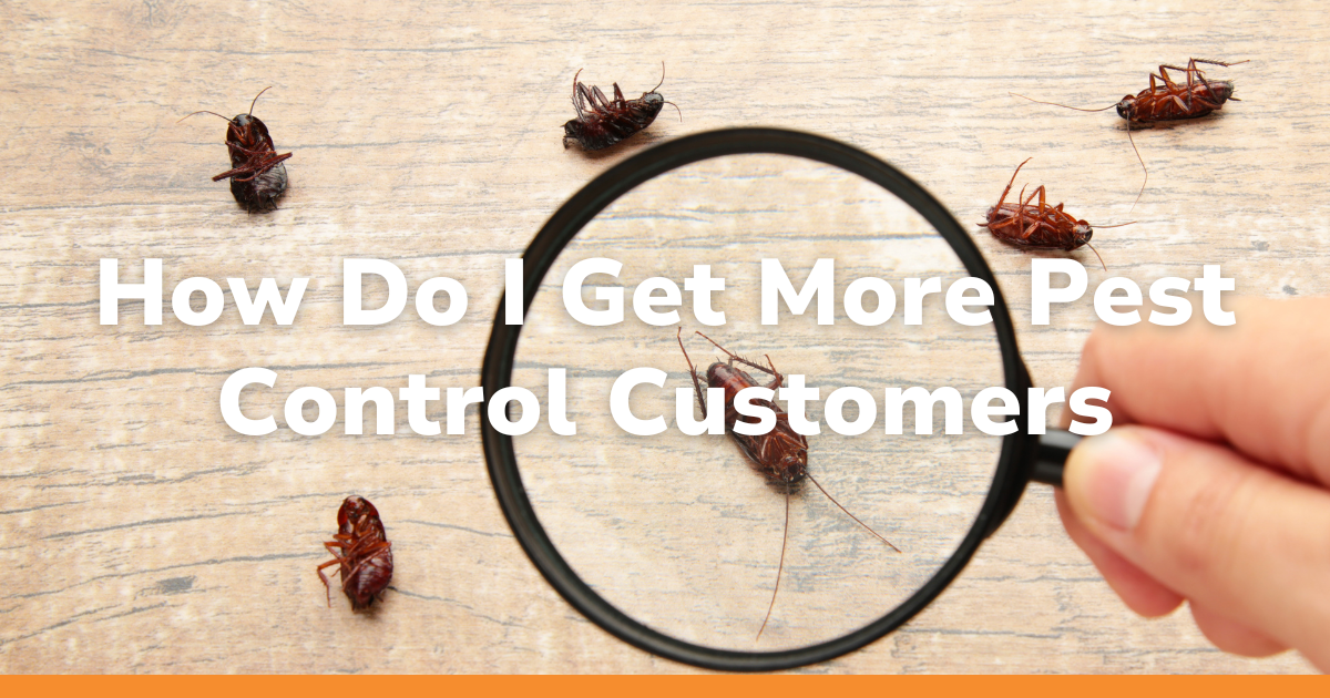 How Do I Get More Pest Control Customers: An Essential Guide To Growing Your Business 🚀