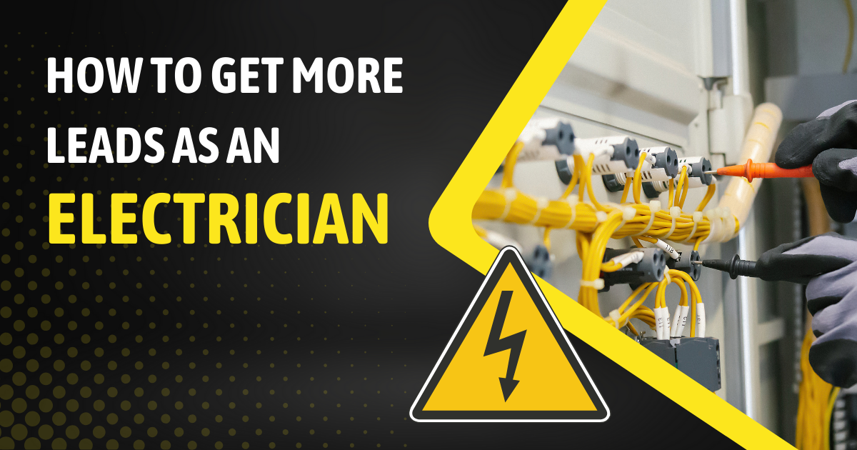 What Your Business Needs To Know About How To Get More Leads as an Electrician ⚡