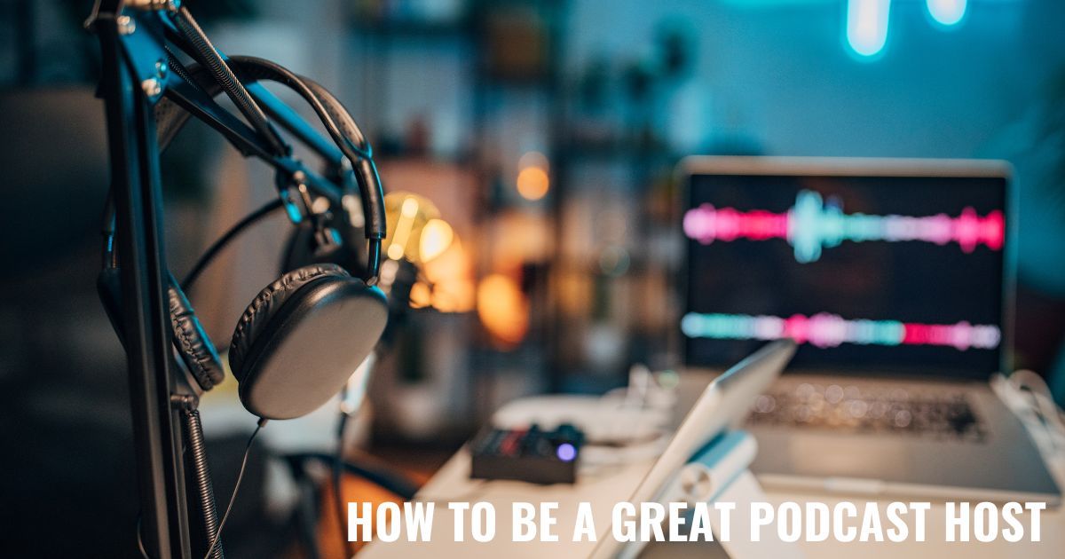How To Be A Great Podcast Host